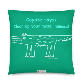 Coyote says: Clean up your mess humans! - Pillow